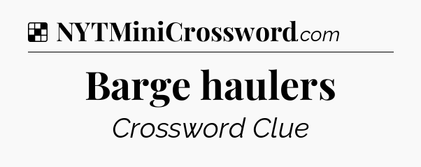 Solution: Barge haulers - NYT Crossword