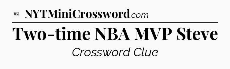 Two-time NBA MVP Steve - WSJ Crossword