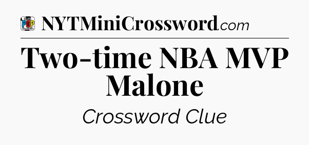 Two-time NBA MVP Malone Crossword Clue