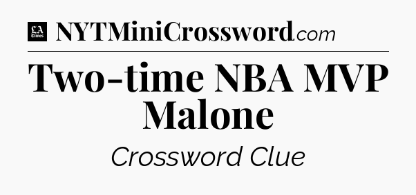 Two-time NBA MVP Malone - LA Times Crossword