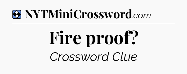Solution: Fire proof - NYT Mini Crossword