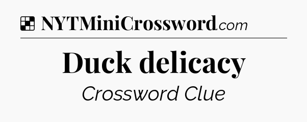 Solution: Duck delicacy - NYT Crossword