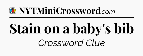 Stain on a baby's bib Crossword Clue