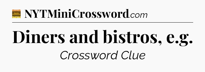 Diners and bistros, e.g - Eugene Sheffer Crossword