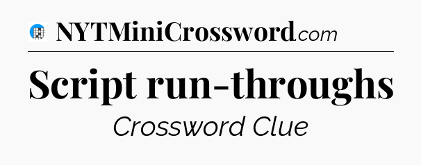 Script run-throughs Crossword Clue