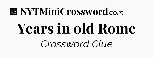 Years in old Rome - LA Times Crossword