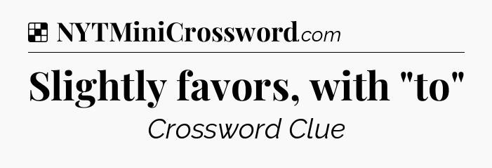 Solution: Slightly favors, with 