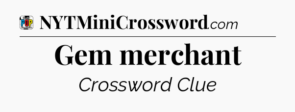 Gem merchant Crossword Clue