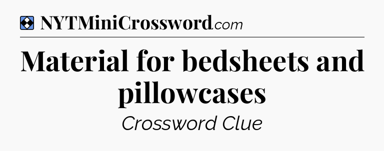 Solution: Material for bedsheets and pillowcases - NYT Mini Crossword