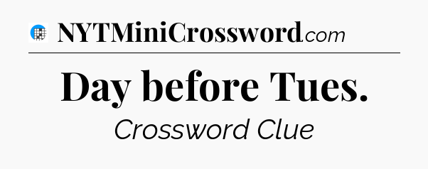 Day before Tues Crossword Clue