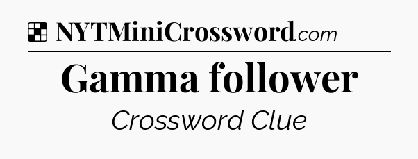 Solution: Gamma follower - NYT Crossword