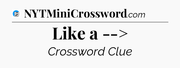 Like a --> Crossword Clue