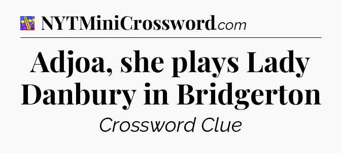 Adjoa, she plays Lady Danbury in Bridgerton Codycross