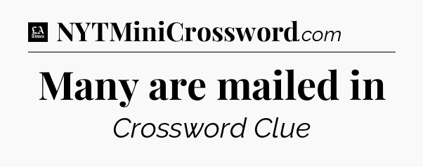 Many are mailed in - LA Times Crossword