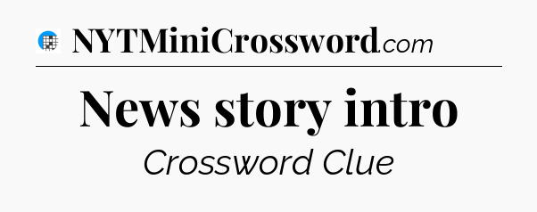 News story intro Crossword Clue