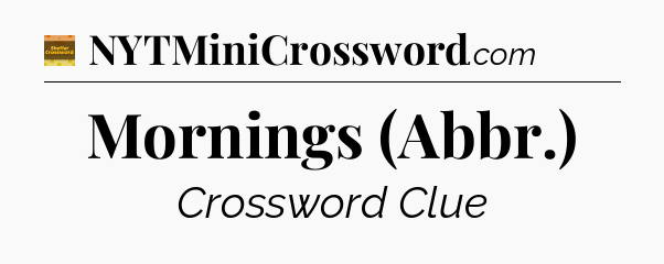 Mornings (Abbr.) - Eugene Sheffer Crossword