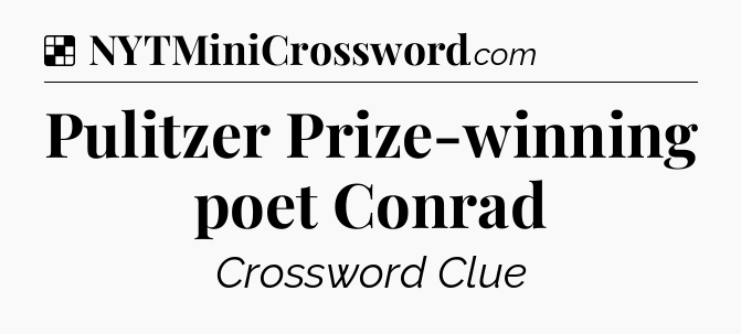 Solution: Pulitzer Prize-winning poet Conrad - NYT Crossword