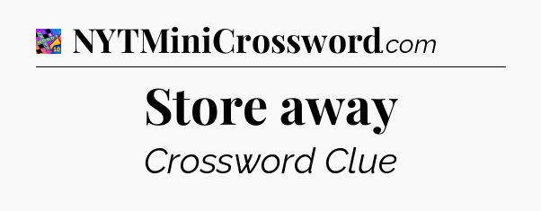 Store away Crossword Clue