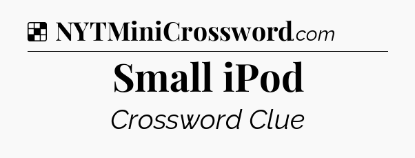 Solution: Small iPod - NYT Crossword