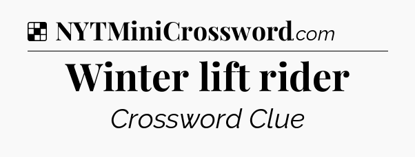 Solution: Winter lift rider - NYT Crossword