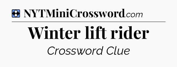 Solution: Winter lift rider - NYT Mini Crossword