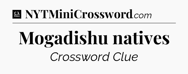 Mogadishu natives - LA Times Crossword