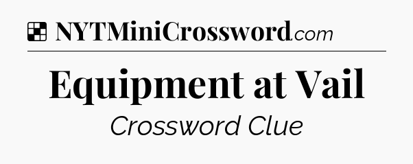 Solution: Equipment at Vail - NYT Crossword
