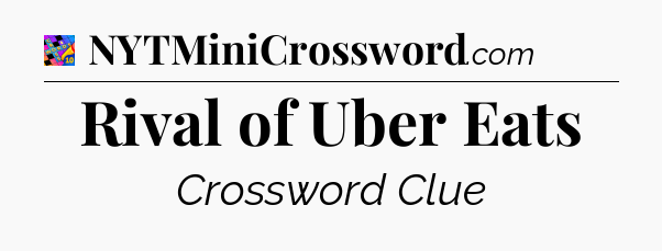 Rival of Uber Eats Crossword Clue
