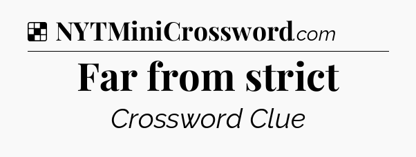 Solution: Far from strict - NYT Crossword