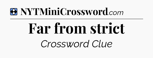 Solution: Far from strict - NYT Mini Crossword