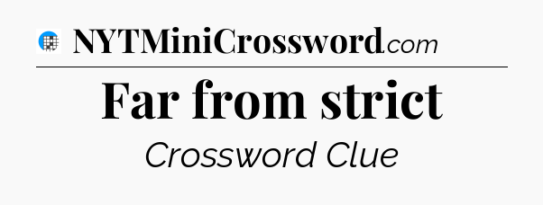 Far from strict Crossword Clue