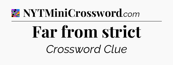 Far from strict Crossword Clue