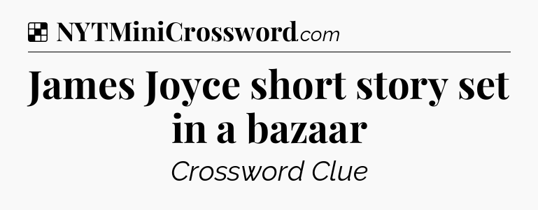 Solution: James Joyce short story set in a bazaar - NYT Crossword