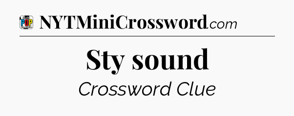 Sty sound Crossword Clue