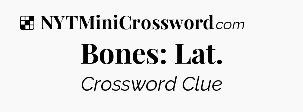 Solution: Bones: Lat - NYT Crossword