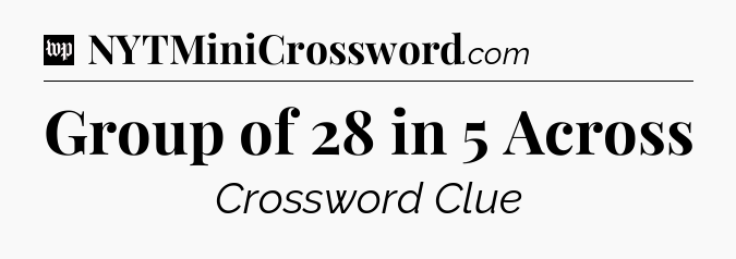 Group of 28 in 5 Across Crossword Clue