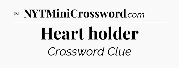 Heart holder - WSJ Crossword