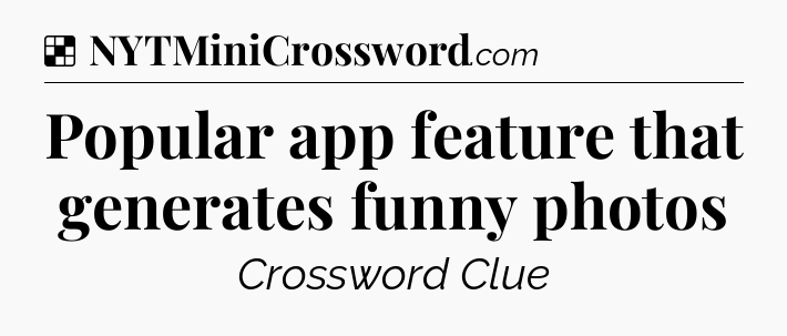 Solution: Popular app feature that generates funny photos - NYT Crossword