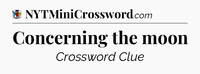 Concerning the moon Crossword Clue