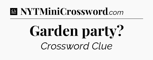 Garden party - LA Times Crossword