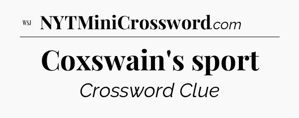 Coxswain's sport - WSJ Crossword