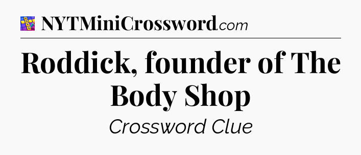 Roddick, founder of The Body Shop Codycross