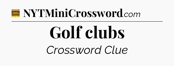 Golf clubs - Eugene Sheffer Crossword