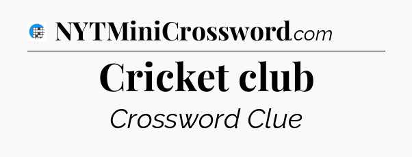 Cricket club Crossword Clue