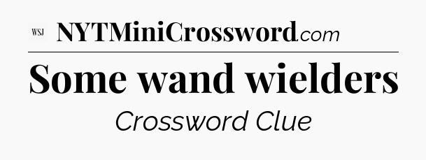 Some wand wielders - WSJ Crossword