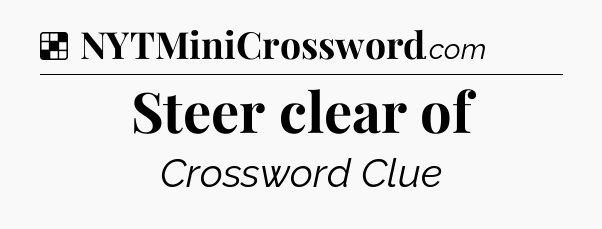 Solution: Steer clear of - NYT Crossword