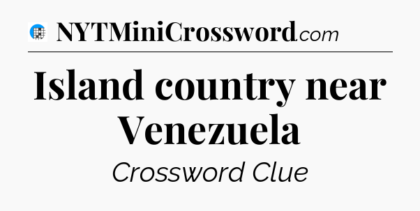 Island country near Venezuela Crossword Clue