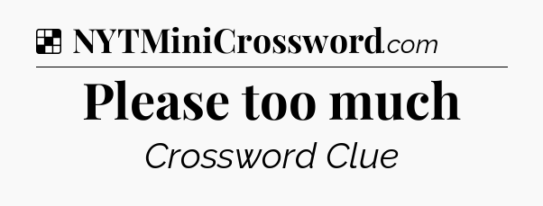 Solution: Please too much - NYT Crossword