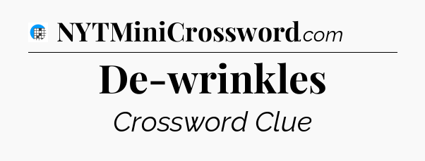 De-wrinkles Crossword Clue