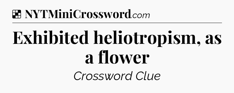 Solution: Exhibited heliotropism, as a flower - NYT Crossword